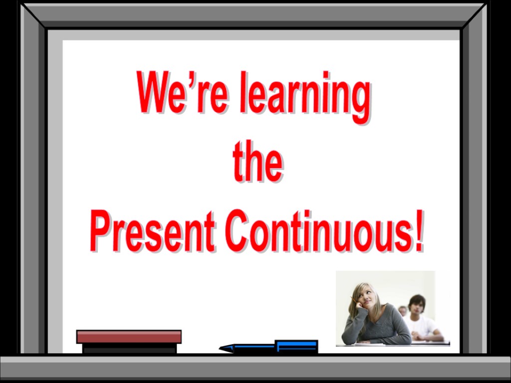 We’re learning the Present Continuous!